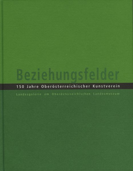 Produktbild: Beziehungsfelder. 150 Jahre Ober&ouml;sterreichischer Kunstverein