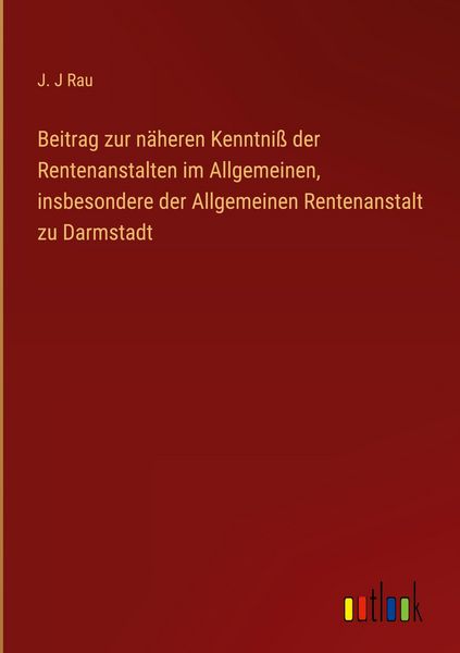 Produktbild: Beitrag zur n&auml;heren Kenntni&szlig; der Rentenanstalten im Allgemeinen, insbesondere der Allgemeinen Rentenanstalt zu Darmstadt