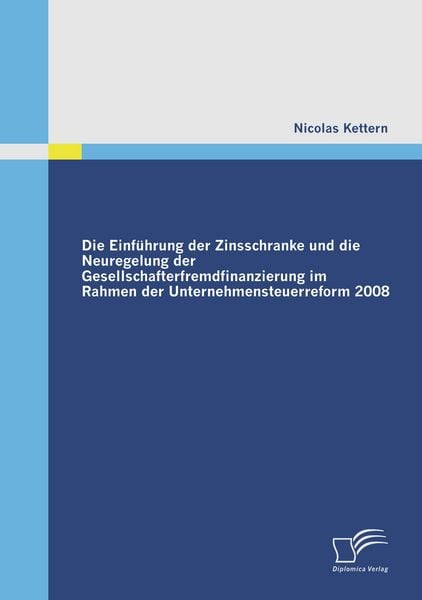 Die Einführung der Zinsschranke und die Neuregelung der Gesellschafterfremdfinanzierung im Rahmen der Unternehmensteuerreform 2008, Taschenbuch von