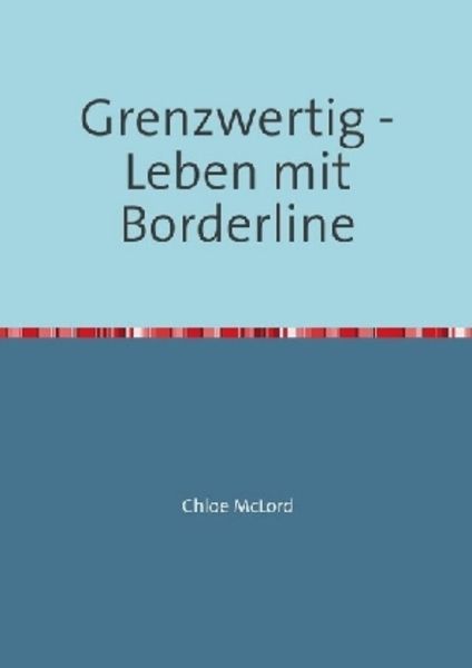 Grenzwertig - Leben mit Borderline, Taschenbuch von Chloe McLord, Epubli, 9783741843662
