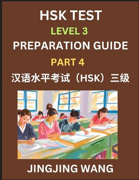 Produktbild: HSK Test Level 3 Preparation Guide (Part 4)- A Beginner's Study Material to Self-learn Mandarin Chinese Characters, Words, Example Sentences, Vocabulary, Essays and Stories to Pass Hanyu Shuiping Kaoshi, Easy Lessons, Books for HSK All Levels