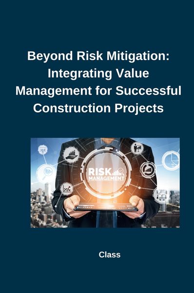 Produktbild: Beyond Risk Mitigation: Integrating Value Management for Successful Construction Projects