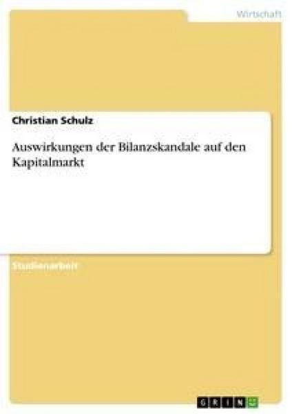 Auswirkungen der Bilanzskandale auf den Kapitalmarkt, Taschenbuch von Christian Schulz, GRIN, 9783640856923