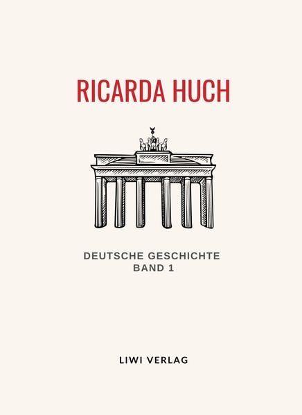 Produktbild: Ricarda Huch: Deutsche Geschichte. Band 1. Vollst&auml;ndige Neuausgabe