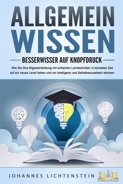 Produktbild: ALLGEMEINWISSEN - Besserwisser auf Knopfdruck: Wie Sie Ihre Allgemeinbildung mit einfachen Lerntechniken in k&uuml;rzester Zeit auf ein neues Level heben und vor Intelligenz und Selbstbewusstsein strotzen