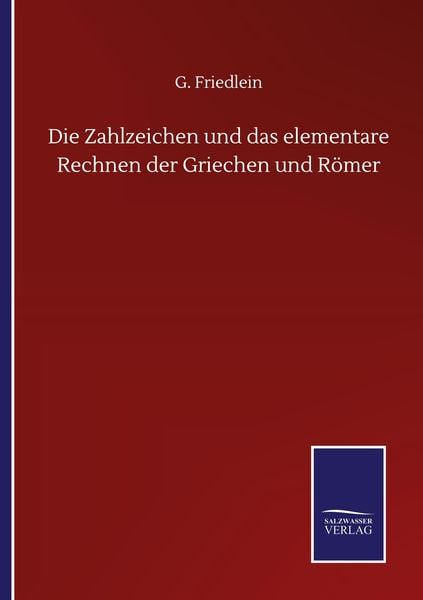 Die Zahlzeichen und das elementare Rechnen der Griechen und Römer, Taschenbuch von G. Friedlein, Salzwasser, 9783846056622