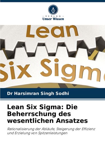 Lean Six Sigma: Die Beherrschung des wesentlichen Ansatzes, Taschenbuch von Harsimran Singh Sodhi, Verlag Unser Wissen, 9786207431915
