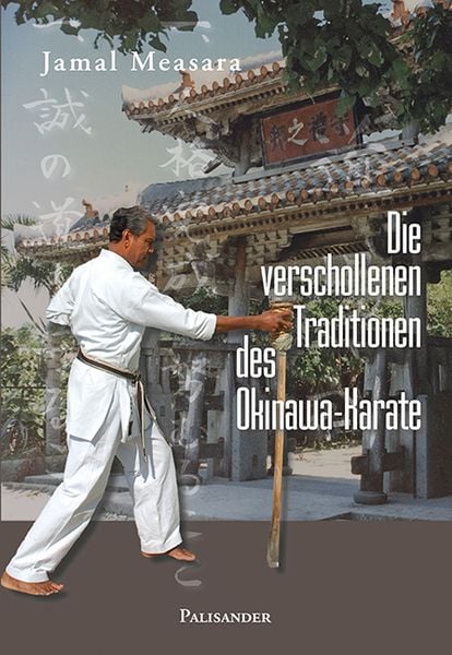 Die verschollenen Traditionen des Okinawa-Karate, Taschenbuch von Jamal Measara, Palisander Verlag - Elstner & Elstner GbR, 978-3-938305-11-9