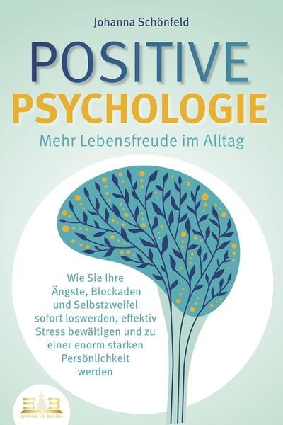 Produktbild: POSITIVE PSYCHOLOGIE - Mehr Lebensfreude im Alltag: Wie Sie Ihre &Auml;ngste, Blockaden und Selbstzweifel sofort loswerden, effektiv Stress bew&auml;ltigen und