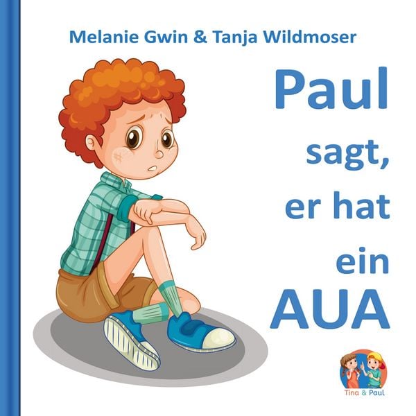 Paul sagt, er hat ein AUA, Taschenbuch von Melanie Gwin , Tanja Wildmoser, BoD – Books on Demand, 9783819296437