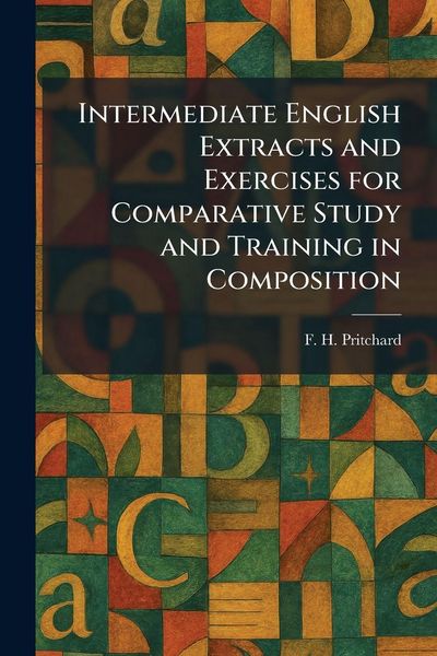 Produktbild: Intermediate English Extracts and Exercises for Comparative Study and Training in Composition