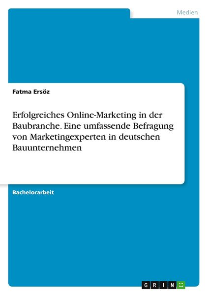 Erfolgreiches Online-Marketing in der Baubranche. Eine umfassende Befragung von Marketingexperten in deutschen Bauunternehmen, Taschenbuch von Fatma