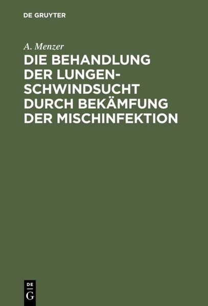 Produktbild: Die Behandlung der Lungenschwindsucht durch Bek&auml;mfung der Mischinfektion