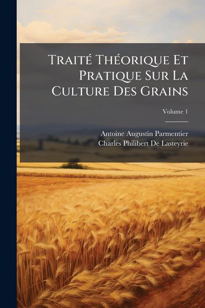 Produktbild: Trait&Atilde;(c) Th&Atilde;(c)orique Et Pratique Sur La Culture Des Grains