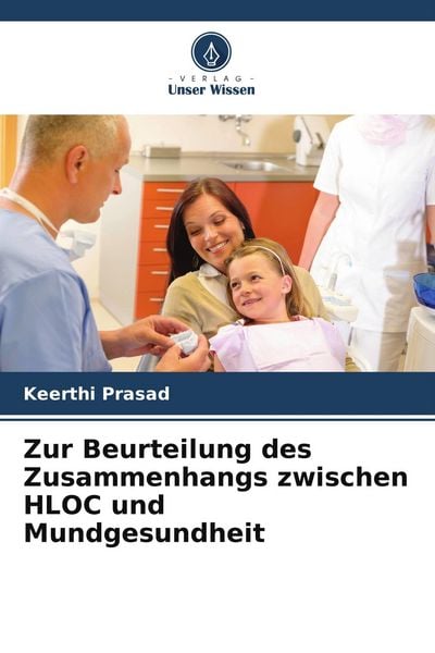 Zur Beurteilung des Zusammenhangs zwischen HLOC und Mundgesundheit, Taschenbuch von Keerthi Prasad, Verlag Unser Wissen, 9786209039430