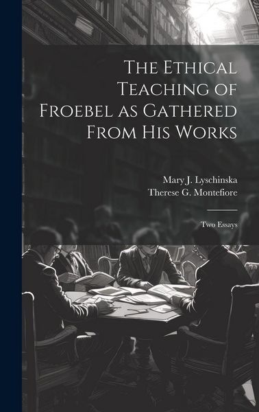 Produktbild: The Ethical Teaching of Froebel as Gathered From his Works; two Essays