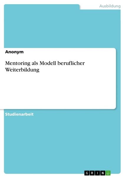 Mentoring als Modell beruflicher Weiterbildung, Taschenbuch von , GRIN, 9783656926221