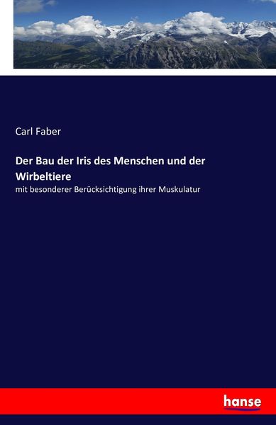 Der Bau der Iris des Menschen und der Wirbeltiere, Taschenbuch von Carl Faber, Hansebooks, 9783743474314