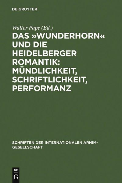 Produktbild: Das 'Wunderhorn' und die Heidelberger Romantik: M&uuml;ndlichkeit, Schriftlichkeit, Performanz