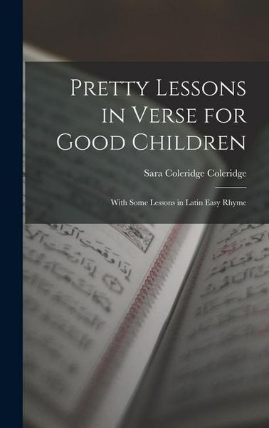Produktbild: Pretty Lessons in Verse for Good Children: With Some Lessons in Latin Easy Rhyme