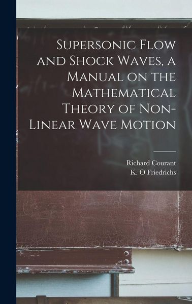 Produktbild: Supersonic Flow and Shock Waves, a Manual on the Mathematical Theory of Non-linear Wave Motion