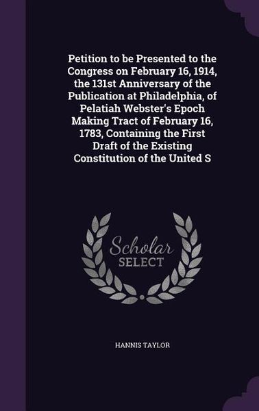 Produktbild: Petition to be Presented to the Congress on February 16, 1914, the 131st Anniversary of the Publication at Philadelphia, of Pelatiah Webster's Epoch M
