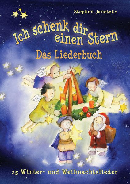 Ich schenk dir einen Stern - 25 Winter- und Weihnachtslieder, Taschenbuch von Stephen Janetzko, Verlag Stephen Janetzko, 978-3-95722-518-4