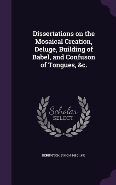 Produktbild: Dissertations on the Mosaical Creation, Deluge, Building of Babel, and Confuson of Tongues, &c.