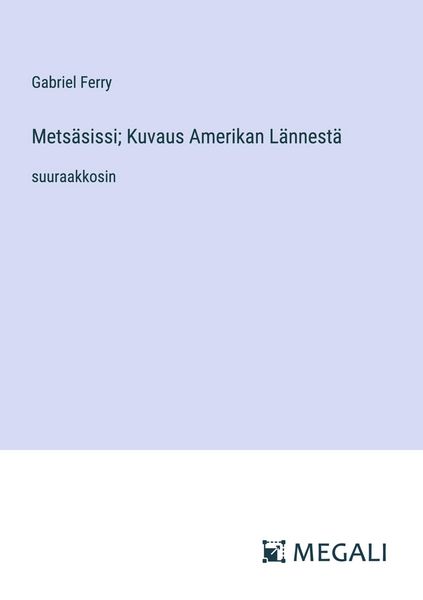 Produktbild: Mets&auml;sissi; Kuvaus Amerikan L&auml;nnest&auml;