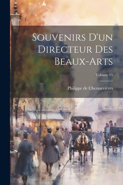 Produktbild: Souvenirs d'un directeur des beaux-arts; Volume 05