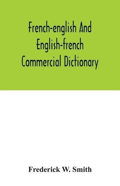 Produktbild: French-English and English-French commercial dictionary, of the words and terms used in commercial correspondence which are not given in the dictionar