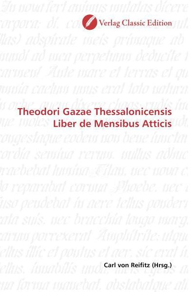 Theodori Gazae Thessalonicensis Liber de Mensibus Atticis, Taschenbuch von Carl Reifitz, Classic Edition, 9783869324388