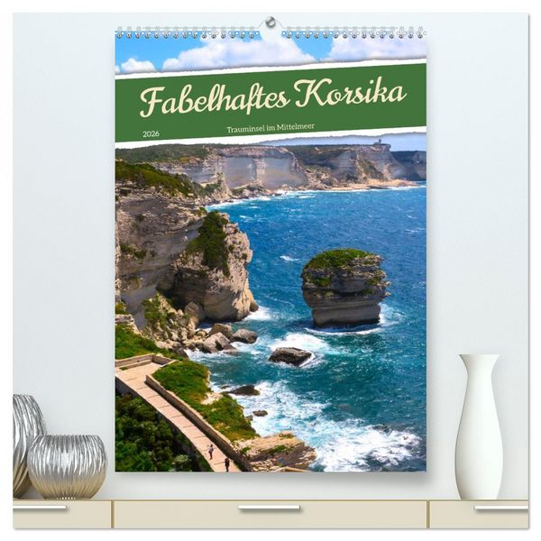 Fabelhaftes Korsika - Trauminsel im Mittelmeer (hochwertiger Premium Wandkalender 2026 DIN A2 hoch), Kunstdruck in Hochglanz