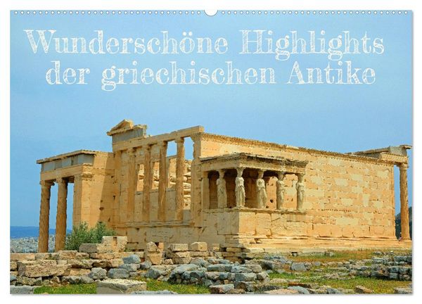 Wunderschöne Highlights der griechischen Antike (Wandkalender 2026 DIN A2 quer), CALVENDO Monatskalender