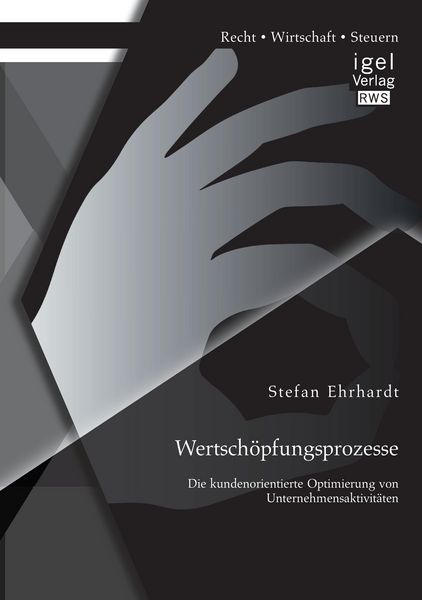 Produktbild: Wertsch&ouml;pfungsprozesse: Die kundenorientierte Optimierung von Unternehmensaktivit&auml;ten