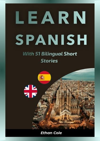 Learn Spanish With 51 Bilingual Short Stories, Taschenbuch von Ethan Cole, Epubli, 9783565379910