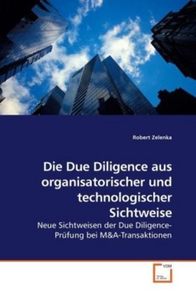 Zelenka, R: Die Due Diligence aus organisatorischer und tech, Taschenbuch von Robert Zelenka, VDM, 9783639211528