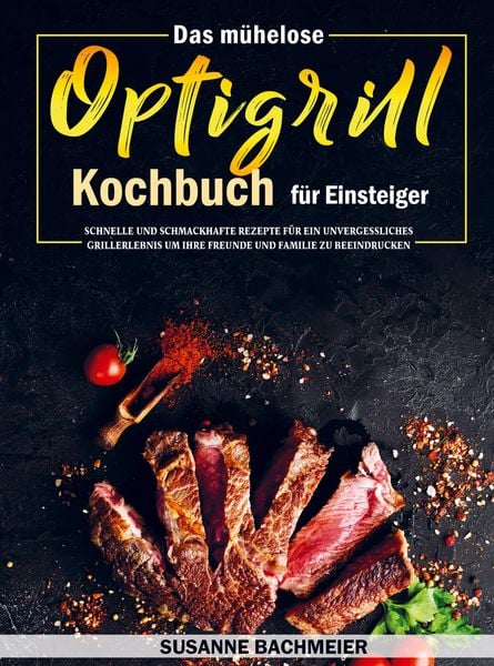 Das mühelose Optigrill Kochbuch für Einsteiger, Taschenbuch von Susanne Bachmeier, Bookmundo Direct, 9789403674582