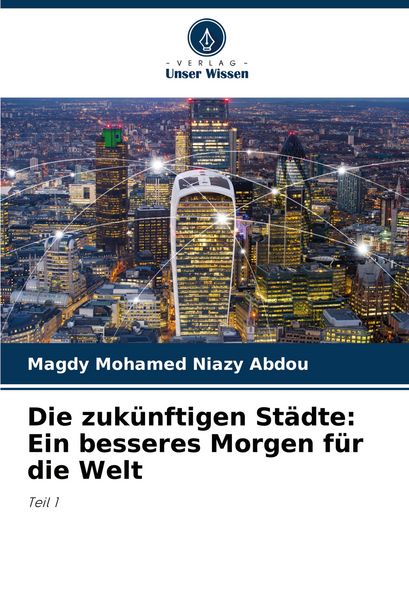 Produktbild: Die zuk&uuml;nftigen St&auml;dte: Ein besseres Morgen f&uuml;r die Welt