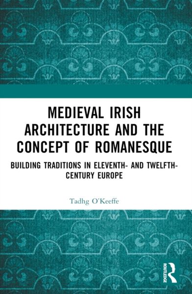 Produktbild: O'Keeffe, T: Medieval Irish Architecture and the Concept of