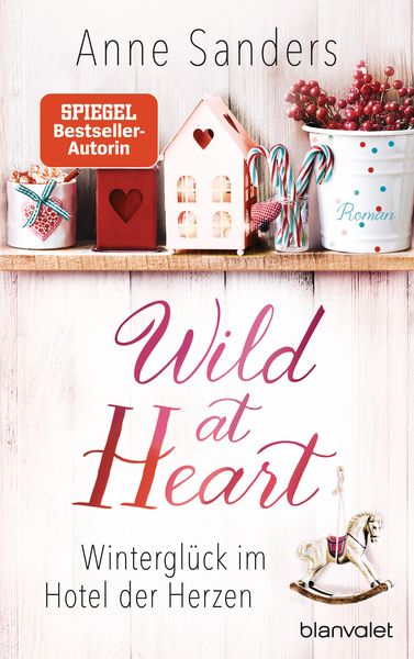 Wild at Heart - Winterglück im Hotel der Herzen, Taschenbuch von Anne Sanders, Blanvalet, 978-3-7645-0691-9