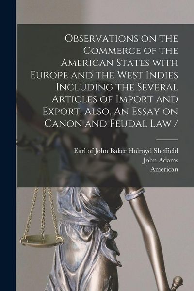 Produktbild: Observations on the Commerce of the American States With Europe and the West Indies Including the Several Articles of Import and Export. Also, An Essay on Canon and Feudal Law / [microform]