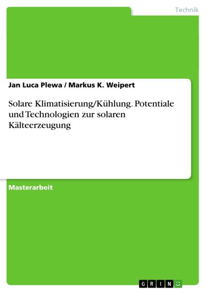 Solare Klimatisierung/Kühlung. Potentiale und Technologien zur solaren Kälteerzeugung, Taschenbuch von Markus K. Weipert , Jan Luca Plewa, GRIN,