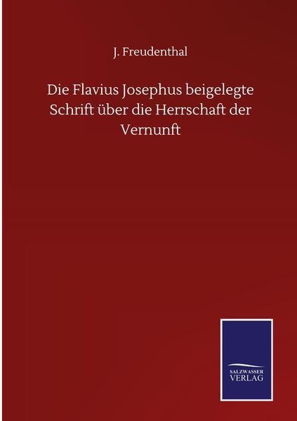 Produktbild: Die Flavius Josephus beigelegte Schrift &uuml;ber die Herrschaft der Vernunft