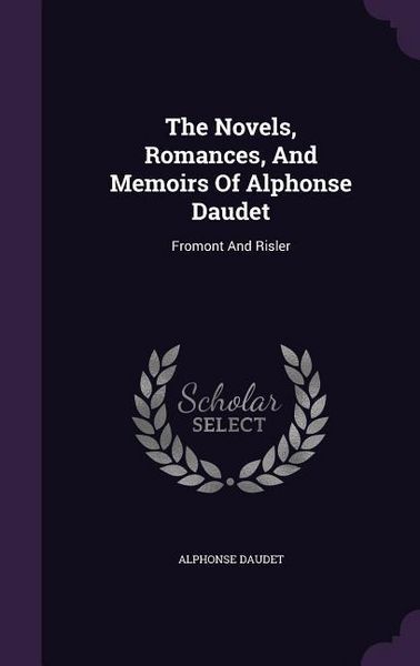 Produktbild: The Novels, Romances, And Memoirs Of Alphonse Daudet: Fromont And Risler