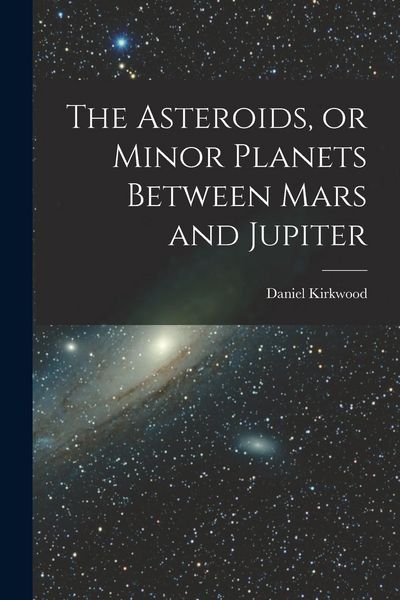 Produktbild: The Asteroids, or Minor Planets Between Mars and Jupiter
