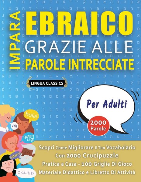 Produktbild: IMPARA EBRAICO GRAZIE ALLE PAROLE INTRECCIATE - PER ADULTI - Scopri Come Migliorare Il Tuo Vocabolario Con 2000 Crucipuzzle e Pratica a Casa - 100 Griglie Di Gioco - Materiale Didattico e Libretto Di Attivit&agrave;