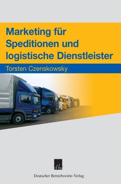 Marketing für Speditionen und logistische Dienstleister., Taschenbuch von Torsten Czenskowsky, Deutscher Betriebswirte-Verlag, 9783886401086