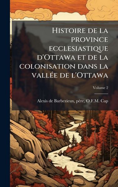 Produktbild: Histoire de la province ecclesiastique d'Ottawa et de la colonisation dans la vall&Atilde;(c)e de l'Ottawa