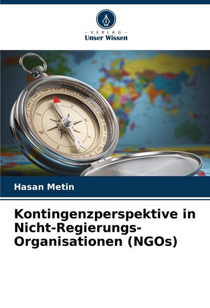 Kontingenzperspektive in Nicht-Regierungs-Organisationen (NGOs), Taschenbuch von Hasan Metin, Verlag Unser Wissen, 9786207103171